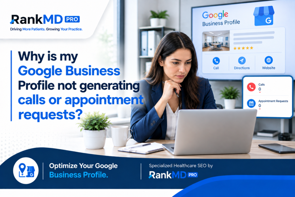 Google Business Profile Not Generating Calls or Appointment Requests?